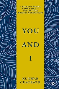 YOU AND I: A father’s words, a son’s soul — poetry that bridges generations.