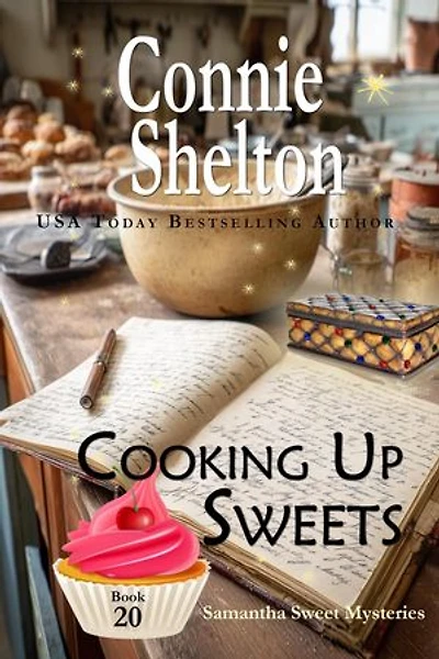 Cooking Up Sweets: A Sweet's Sweets Bakery Mystery: Samantha Sweet Magical Cozy Mystery Series, #20