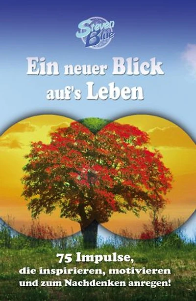 Ein neuer Blick auf's Leben: 75 Impulse, die inspirieren, motivieren und zum Nachdenken anregen