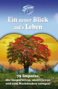 Ein neuer Blick auf's Leben: 75 Impulse, die inspirieren, motivieren und zum Nachdenken anregen