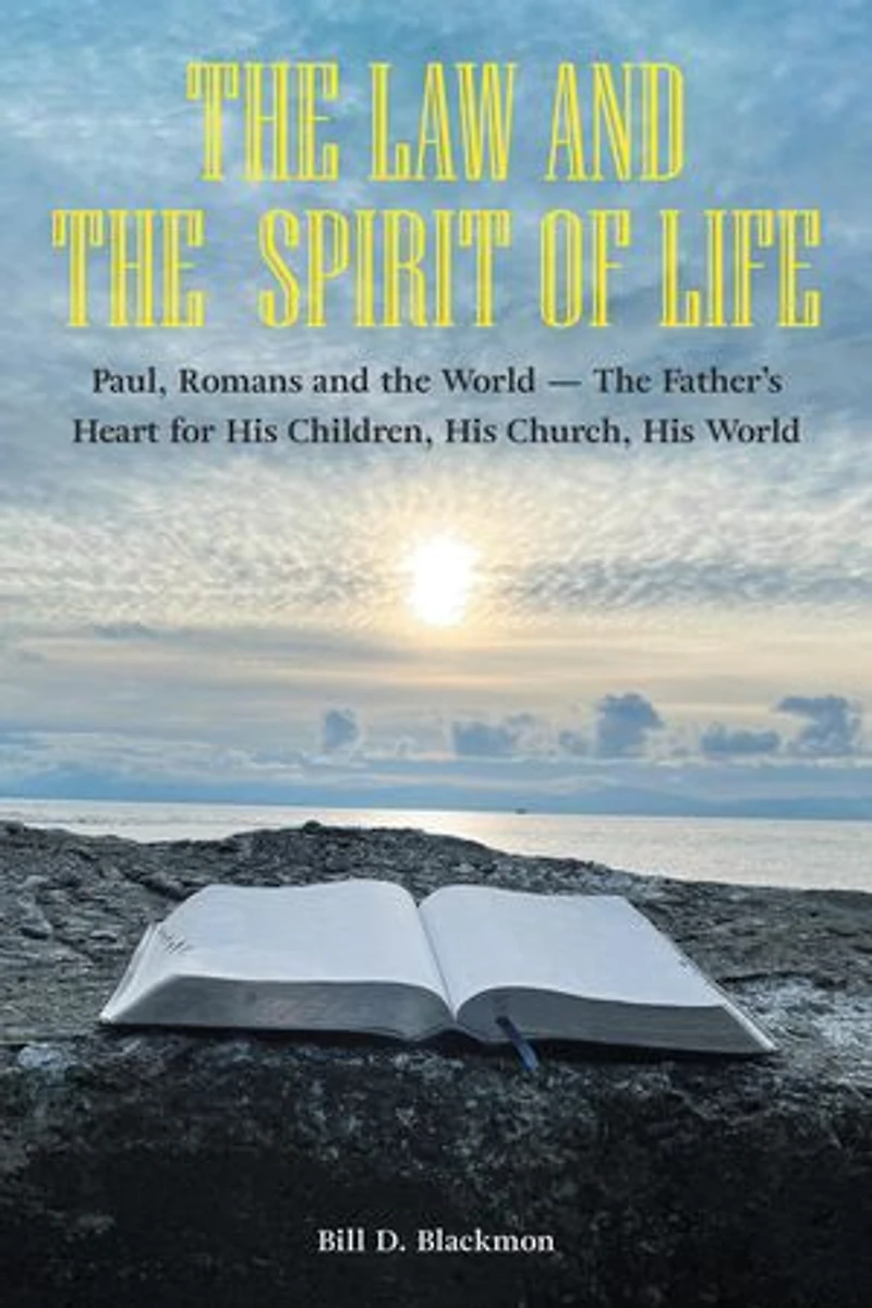 The Law and the Spirit of Life: Paul, Romans and the World -- The Father’s Heart for His Children, His Church, His World