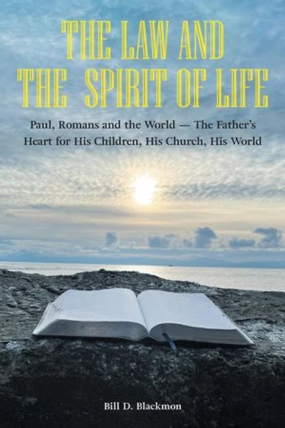 The Law and the Spirit of Life: Paul, Romans and the World -- The Father’s Heart for His Children, His Church, His World