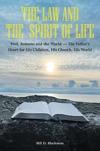 The Law and the Spirit of Life: Paul, Romans and the World -- The Father’s Heart for His Children, His Church, His World