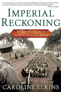 Imperial Reckoning: The Untold Story of Britain's Gulag Kenya