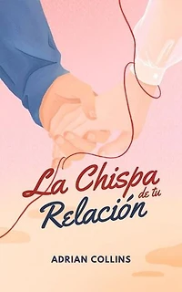 La Chispa de tu Relación: The Power of the Mind, #1