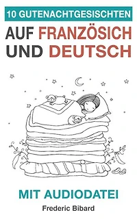10 Gutenachtgeschichten auf Französisch und Deutsch mit Audiodatei: Französisch für Anfänger, #3