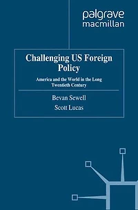 Challenging US Foreign Policy: America and the World Long Twentieth Century