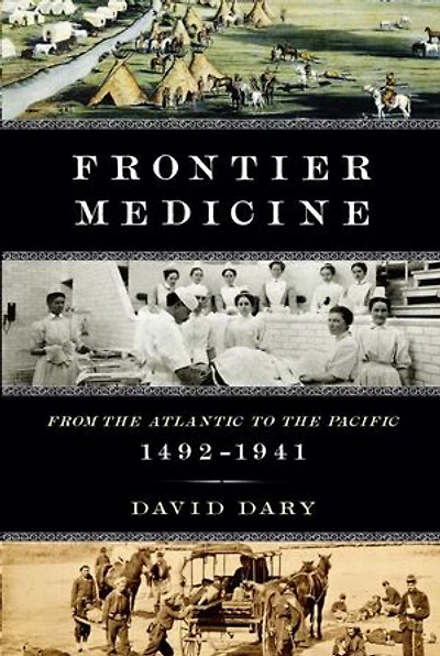 Frontier Medicine: From The Atlantic To Pacific, 1492-1941