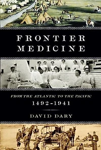 Frontier Medicine: From The Atlantic To Pacific, 1492-1941