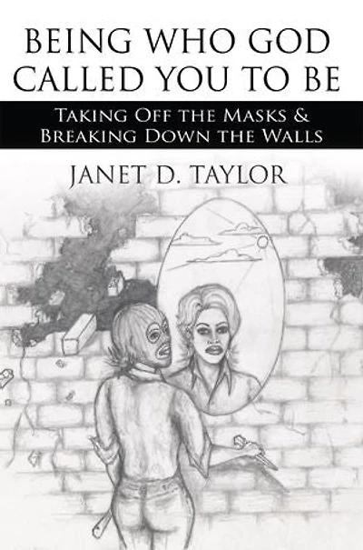 Being Who God Called You to Be: Taking Off the Masks and Breaking Down Walls