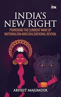 India's New Right: Powering the Current Wave of Nationalism and Civilisational Revival