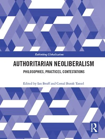 Authoritarian Neoliberalism: Philosophies, Practices, Contestations