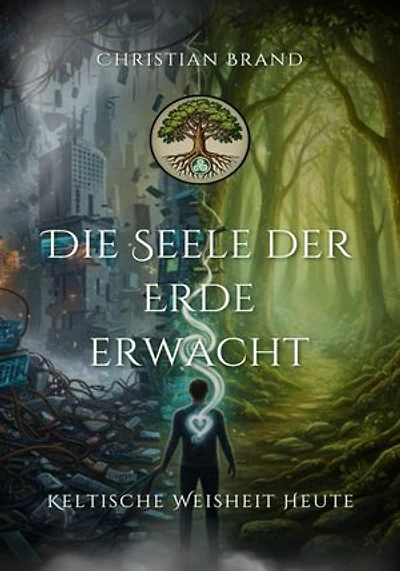Die Seele der Erde erwacht: Druidische Weisheit für ein Leben im Einklang mit der Natur