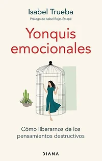 Yonquis emocionales (Edición mexicana): Cómo liberarnos de los pensamientos destructivos