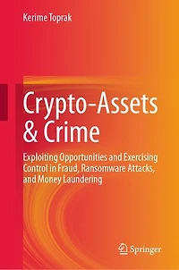 Crypto-Assets and Crime: Exploiting Opportunities Exercising Control Fraud, Ransomware Attacks, Money Launder: Laundering