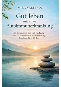 Gut leben mit einer Autoimmunerkrankung: Selbstregulation statt Selbstaufgabe - wie du trotz chronischer Erkrankung handlungsfähig bleibst