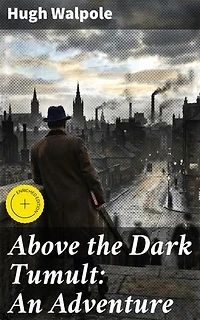 Above the Dark Tumult: An Adventure: Enriched edition. A Journey Through Human Psyche and Historical Turmoil
