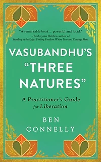 Vasubandhu's "Three Natures": A Practitioner's Guide for Liberation