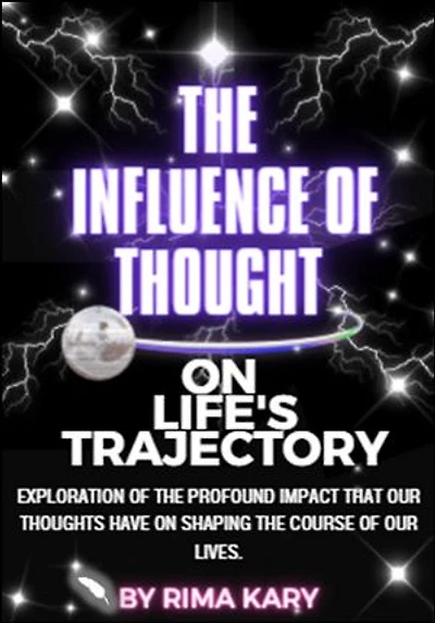 The Influence of Thought on Life's Trajectory: The Power of Positive Thinking in Shaping Your Destiny