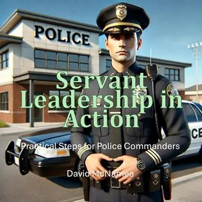 Servant Leadership in Action: Practical Steps for Police Commanders
