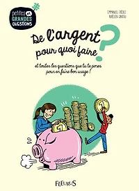 De l'argent, pour quoi faire ?: et toutes les questions que tu te poses en bon usage !