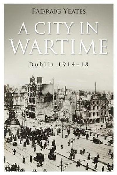 A City in Wartime – Dublin 1914–1918: The Easter Rising 1916