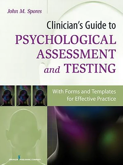 Clinician's Guide to Psychological Assessment and Testing: With Forms Templates for Effective Practice