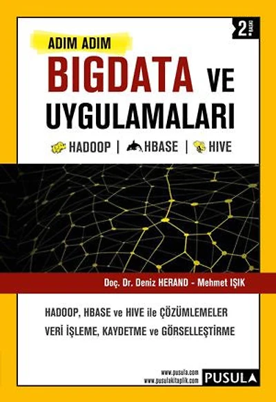 Adım Adım BigData ve Uygulamaları: HADOOP, HBASE ve HIVE ile çözümlemeler. Veri işleme, kaydetme ve görselleştirme.