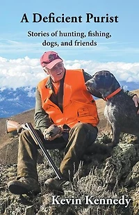 A Deficient Purist: Stories of hunting, fishing, dogs, and friends