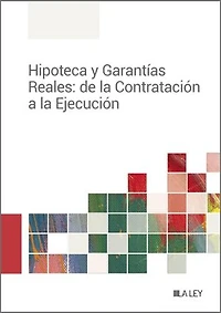 Hipoteca y Garantías Reales: de la Contratación a la Ejecución