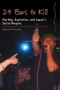 24 Bars to Kill: Hip Hop, Aspiration, and Japan's Social Margins