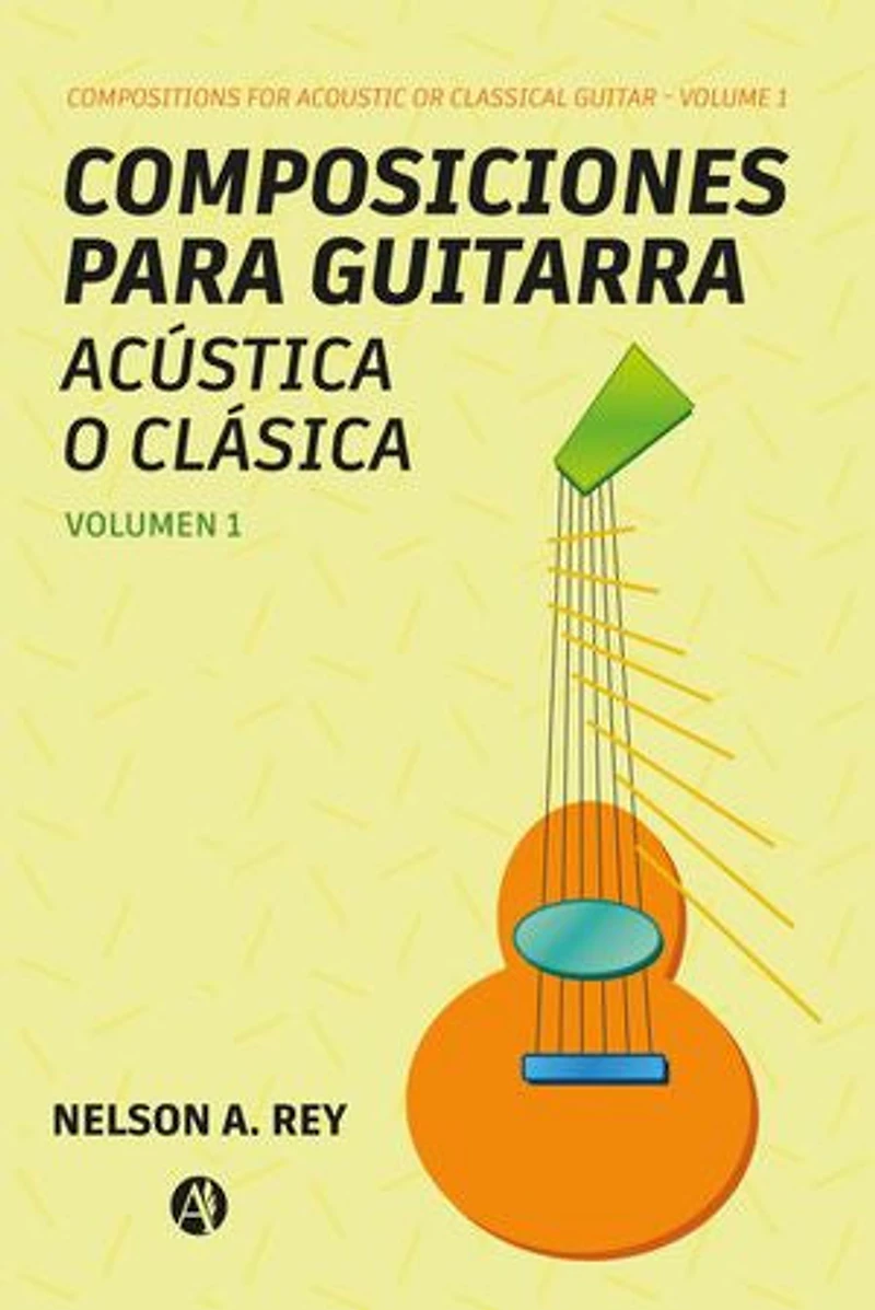Composiciones para guitarra acústica o clásica. Vol 1.: Compositions for acoustic or classical guitar
