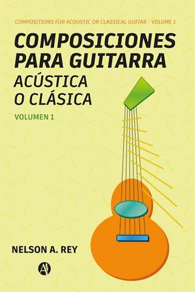 Composiciones para guitarra acústica o clásica. Vol 1.: Compositions for acoustic or classical guitar