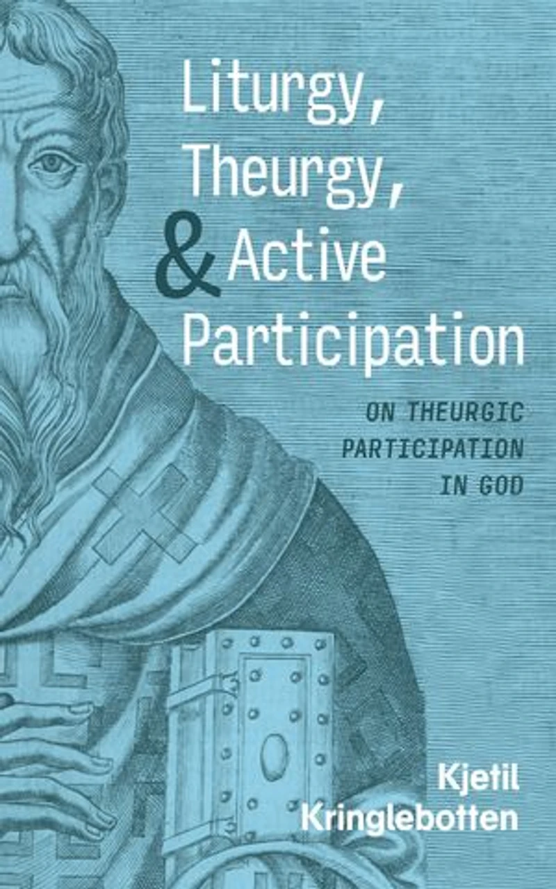 Liturgy, Theurgy, and Active Participation: On Theurgic Participation God