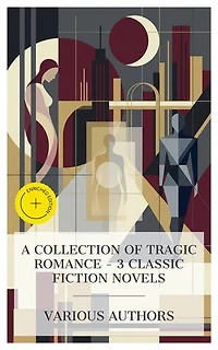 A Collection of Tragic Romance – 3 Classic Fiction Novels: Enriched edition. Madame Bovary, The Lady of the Camellias, The Wings of the Dove