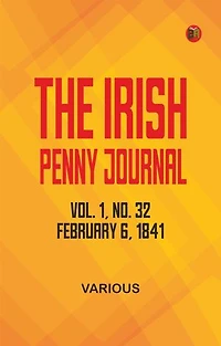 The Irish Penny Journal, Vol. 1 No. 32, February 6, 1841