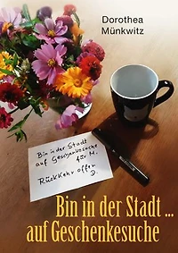Bin in der Stadt ... auf Geschenkesuche: Vielfältige Anregungen für alle (noch) Suchenden und Liebhaber des individuellen Schenkens