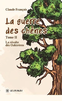 La guerre des chênes - Tome 2: La révolte des Oaktréens