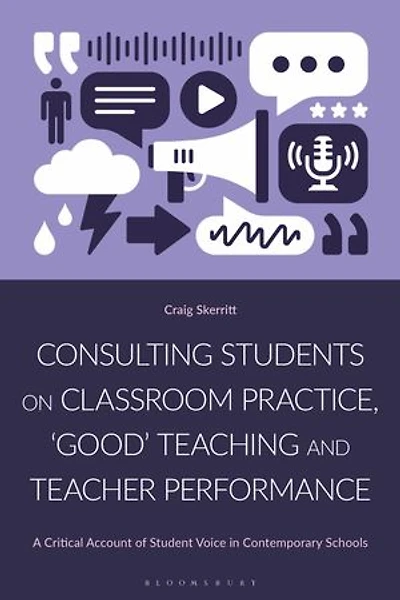 Consulting Students on Classroom Practice, 'Good' Teaching and Teacher Performance: A Critical Account of Student Voice Contemporary Schools