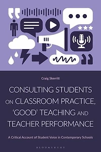 Consulting Students on Classroom Practice, 'Good' Teaching and Teacher Performance: A Critical Account of Student Voice Contemporary Schools