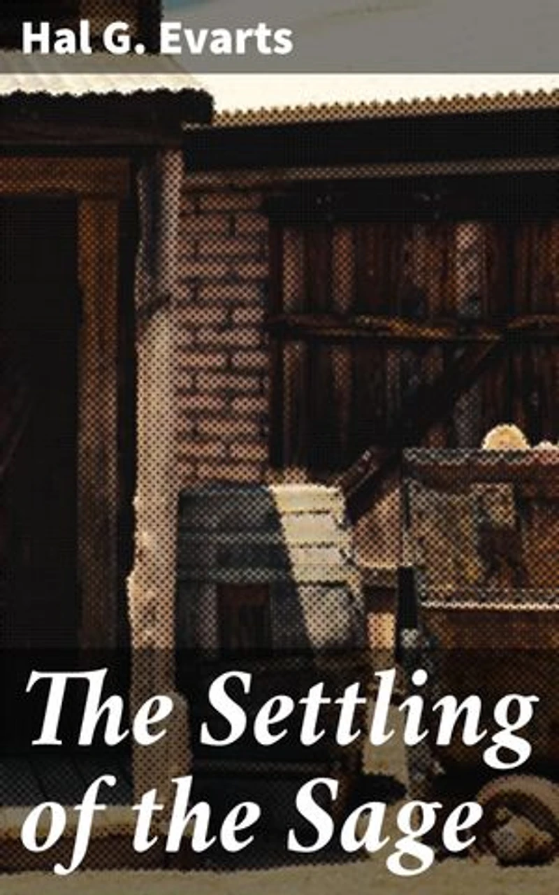 The Settling of the Sage: A Tale of Adventure and Romance in the Wild West