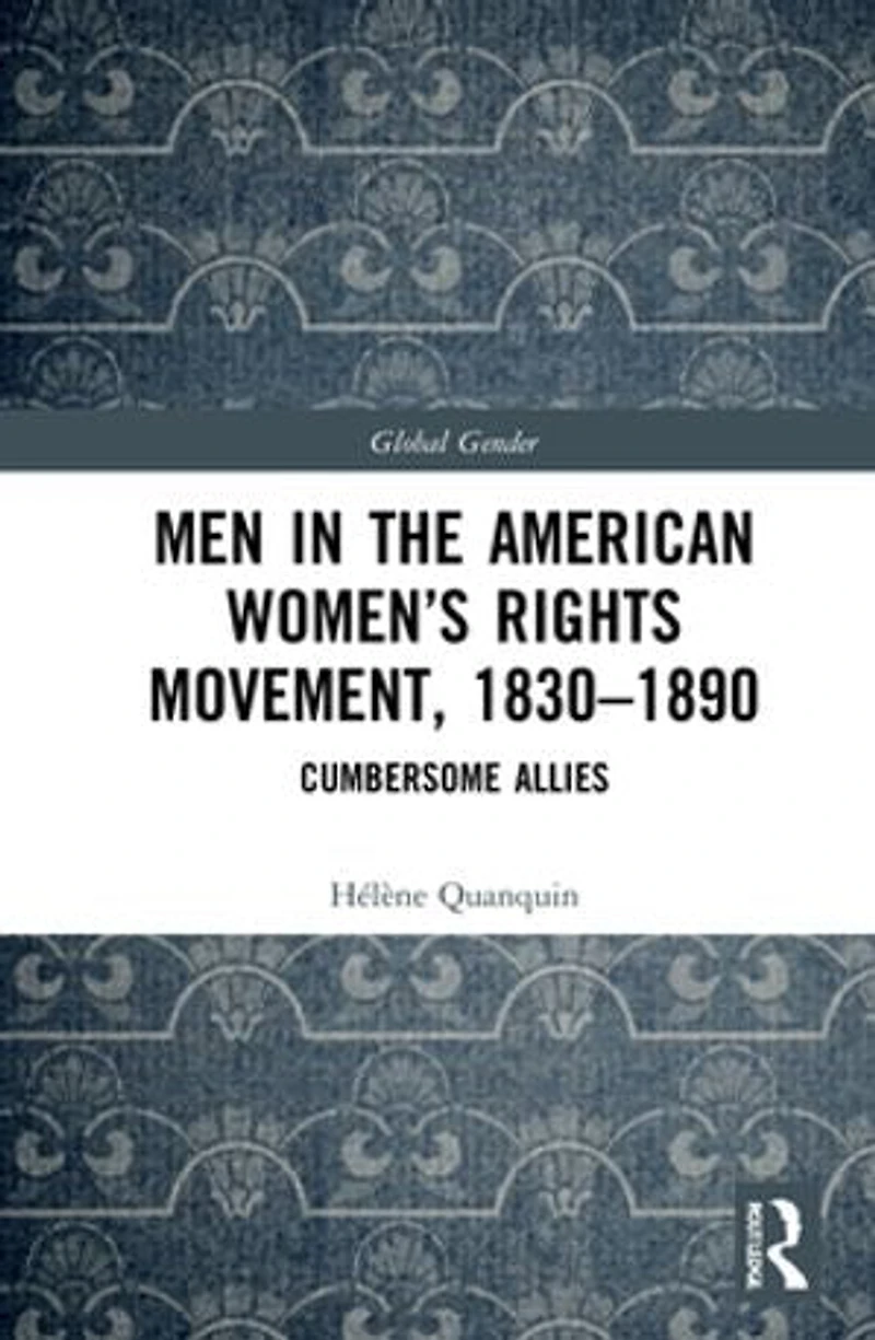 Men the American Women's Rights Movement, 1830-1890: Cumbersome Allies
