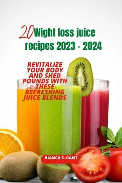 20 Wight loss juice recipes 2023 - 2024: Revitalize Your Body and Shed Pounds with These Refreshing Juice Blends