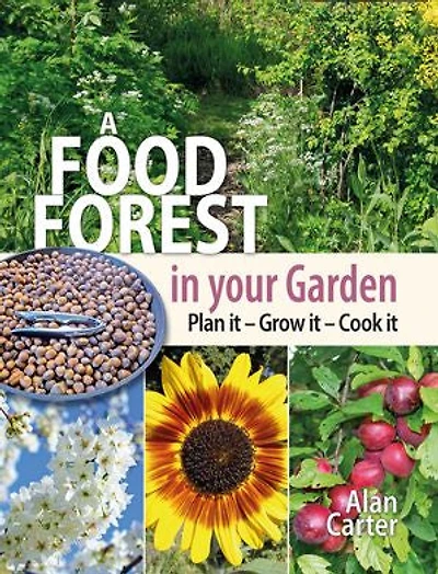 A Food Forest Your Garden: Plan It, Grow Cook It