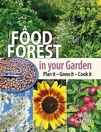 A Food Forest Your Garden: Plan It, Grow Cook It