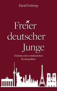 Freier deutscher Junge: Zeitreise eines ostdeutschen Kosmopoliten