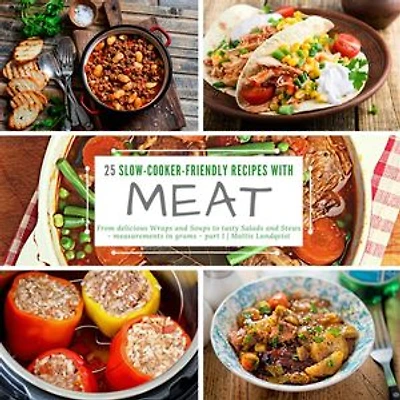 25 Slow-Cooker-Friendly Recipes with Meat - part 1: From delicious Wraps and Soups to tasty Salads and Stews - measurements in grams
