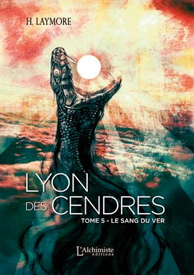 Lyon des Cendres - tome 5 : Le Sang du Ver