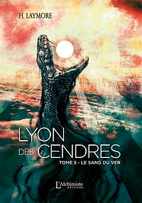 Lyon des Cendres - tome 5 : Le Sang du Ver