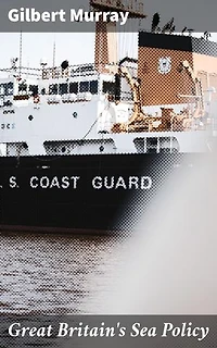 Great Britain's Sea Policy: A Reply to an American Critic, reprinted from 'The Atlantic Monthly'